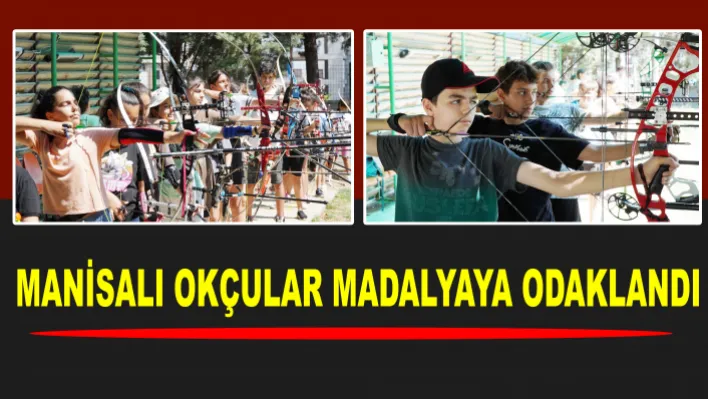 Manisalı Okçular Madalyaya Odaklandı