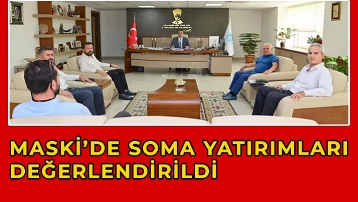 MASKİ'de Soma Yatırımları Değerlendirildi