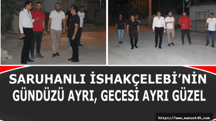 Saruhanlı İshakçelebi'nin Gündüzü Ayrı, Gecesi Ayrı Güzel