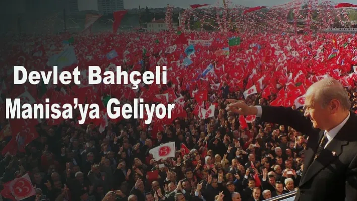 Devlet Bahçeli Manisa'ya Geliyor