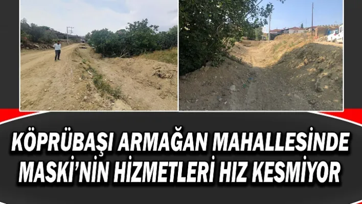 Köprübaşı Armağan Mahallesinde MASKİ'nin Hizmetleri Hız Kesmiyor