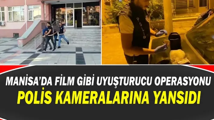 Manisa'da Film Gibi Uyuşturucu Operasyonu! Polis Kameralarına Yansıdı