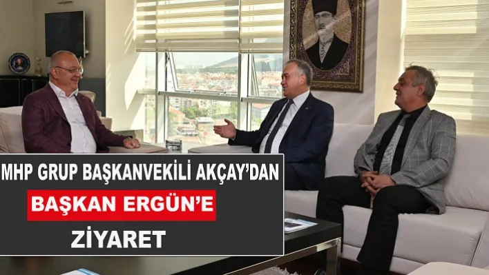 MHP Grup Başkanvekili Akçay'dan Başkan Ergün'e Ziyaret