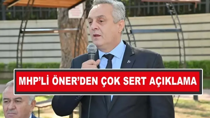 MHP'li Öner'den çok sert sözler!