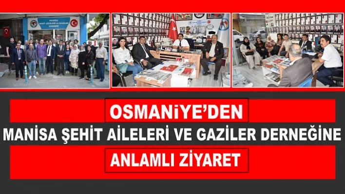 Osmaniye'den Manisa Şehit Aileleri Ve Gaziler Derneğine  Anlamlı Ziyaret