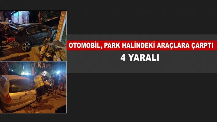 Otomobil Park Halindeki Araçlara Çarptı: 4 Yaralı