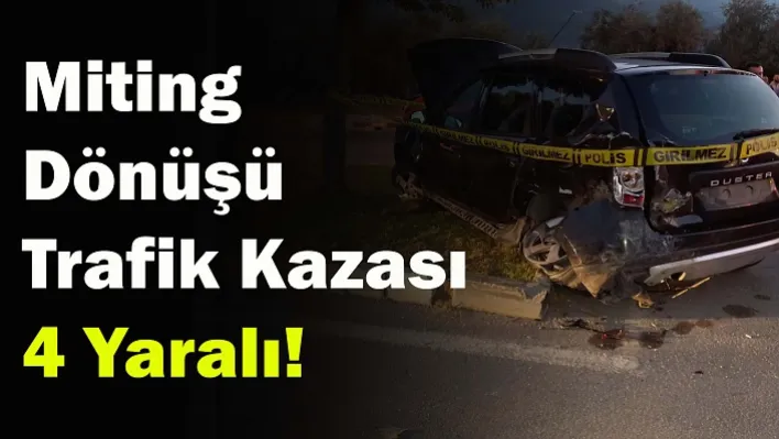 Manisa'da Miting Dönüşü Trafik Kazası! 4 Yaralı