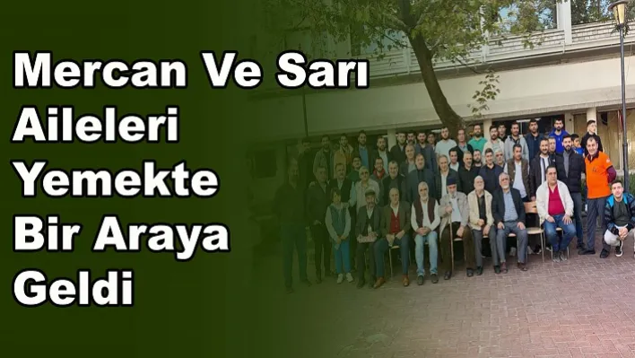 Mercan Ve Sarı Aileleri Yemekte Bir Araya Geldi