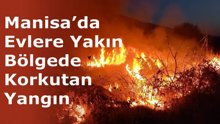 Manisa'da Korkutan Yangın