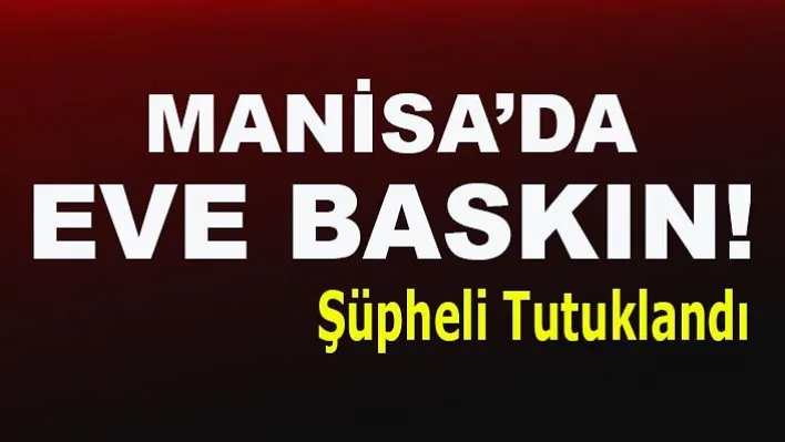 Manisa'da Evinde Uyuşturucu Bulunan Kişi Tutuklandı