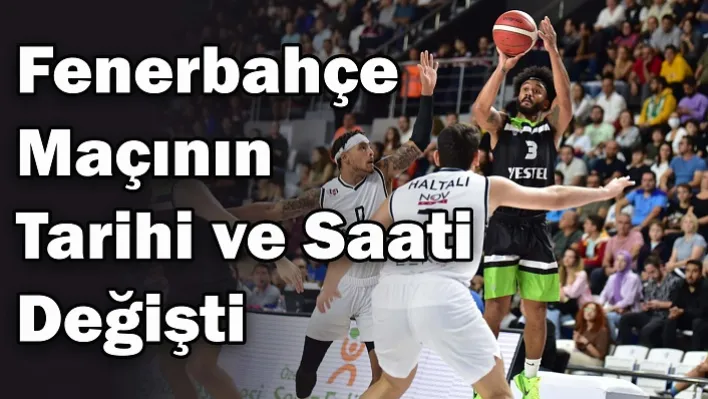 Fenerbahçe Maçının Tarihi ve Saati Değişti