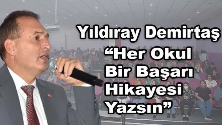 Yıldıray Demirtaş 'Her Okul Bir Başarı Hikayesi Yazsın'