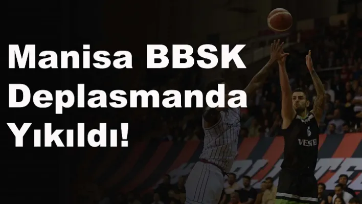 Manisa BBSK  Deplasmanda Yıkıldı!