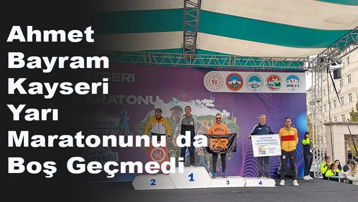 Ahmet Bayram, Kayseri Yarı Maratonunu da Boş Geçmedi