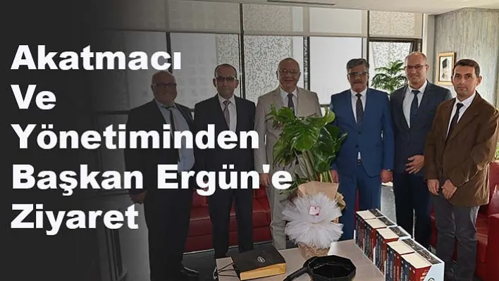 Akatmacı ve Yönetiminden Başkan Ergün'e Ziyaret