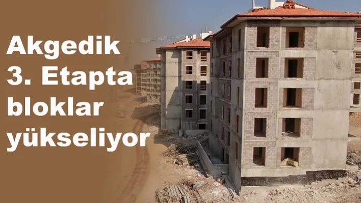 Akgedik 3. Etapta bloklar yükseliyor