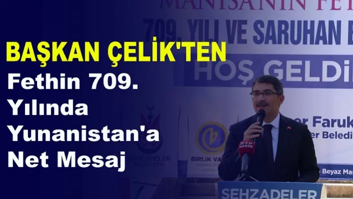 Başkan Çelik'ten Fethin 709. Yılında Yunanistan'a Net Mesaj