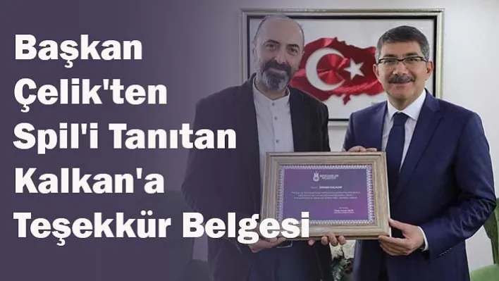 Başkan Çelik'ten Spil'i Tanıtan Kalkan'a Teşekkür Belgesi