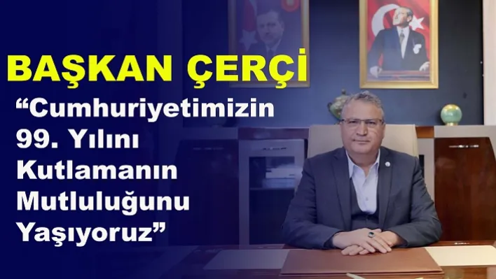 Başkan Çerçi, 29 Ekim Cumhuriyet Bayramı'nı kutladı