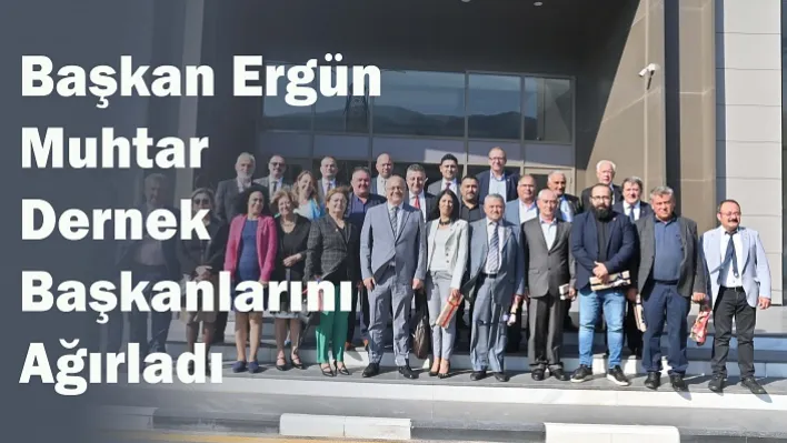 Başkan Ergün, Muhtar Dernek Başkanlarını Ağırladı