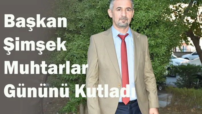 Başkan Şimşek Muhtarlar Gününü Kutladı