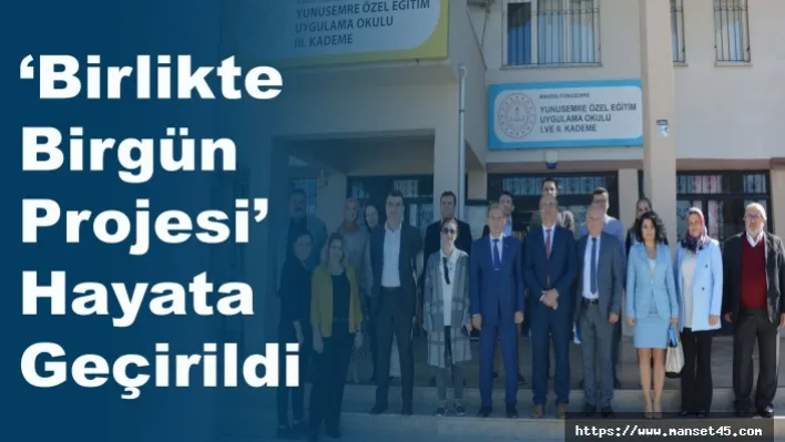 'Birlikte Birgün Projesi' hayata geçirildi