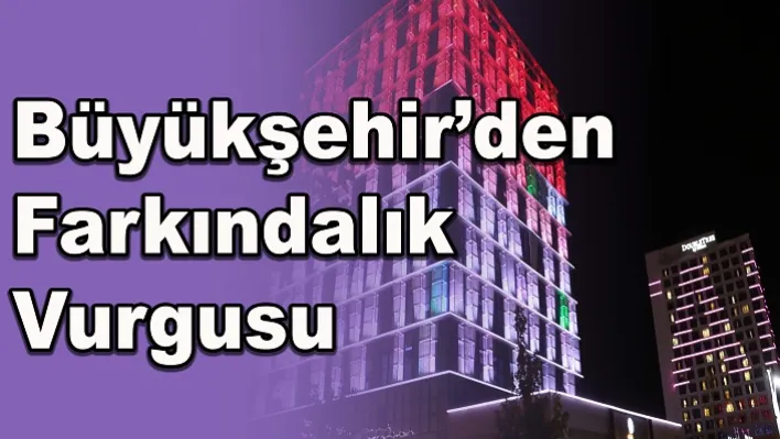 Büyükşehir'den farkındalık vurgusu