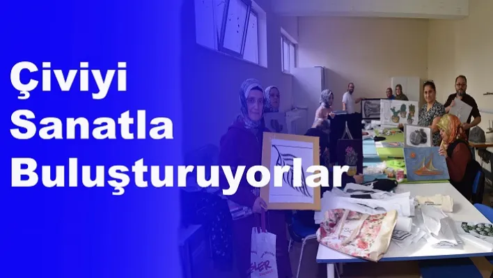 Çiviyi Sanatla Buluşturuyorlar