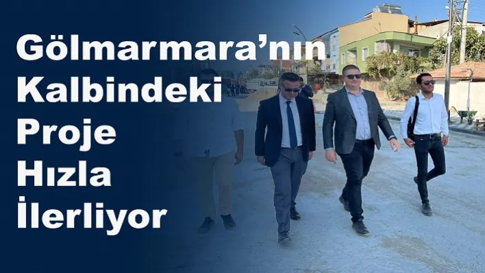 Gölmarmara'nın Kalbindeki Proje Hızla İlerliyor