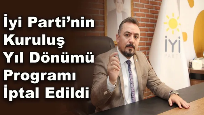 İyi Parti'nin Kuruluş Yıl Dönümü Programı İptal Edildi