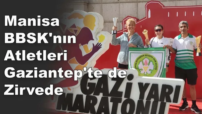 Manisa BBSK'nın Atletleri Gaziantep'te de Zirvede