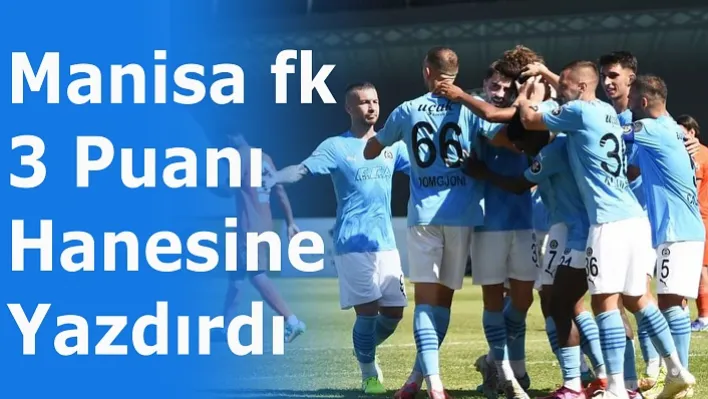 Manisa Fk 3 Puanı Hanesine Yazdırdı