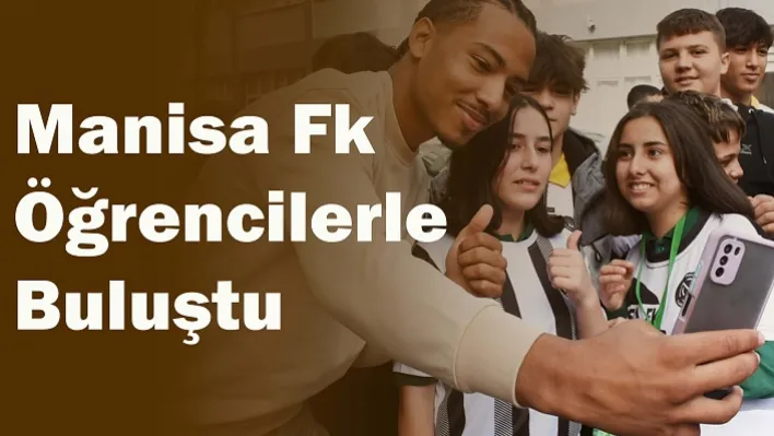 Manisa FK Öğrencilerle Buluştu