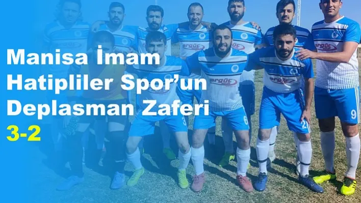 Manisa İmam Hatipliler Spor'un Deplasman Zaferi 3-2