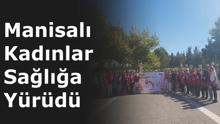 Manisa'da Sağlık İçin Yürüdüler