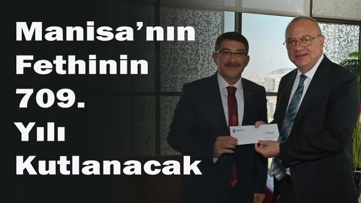 Manisa'nın Fethinin 709. Yılı Kutlanacak