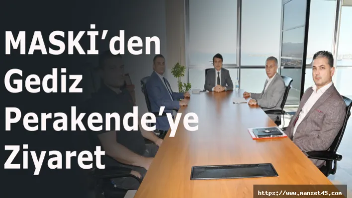 MASKİ'den Gediz Perakende'ye Ziyaret