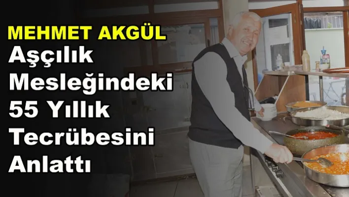 Mehmet Akgül Aşçılık Mesleğindeki 55 Yıllık Tecrübesini Anlattı