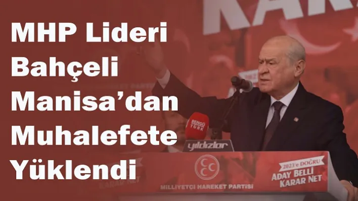 MHP Lideri Bahçeli Manisa'dan Muhalefete Yüklendi