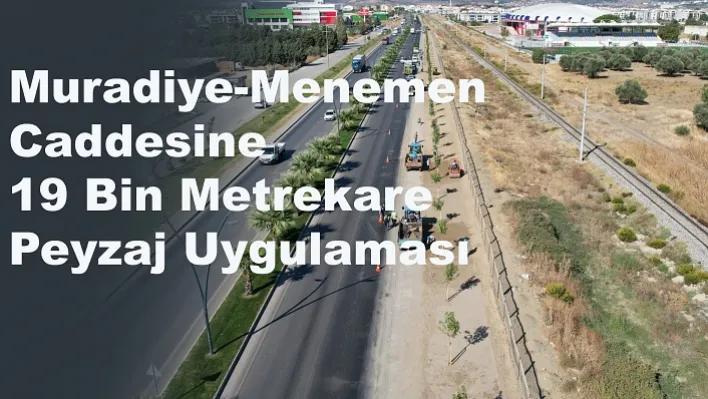 Muradiye-Menemen Caddesine 19 Bin Metrekare Peyzaj Uygulaması