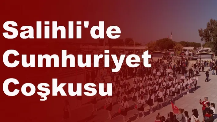 Salihli'de Cumhuriyet Coşkusu