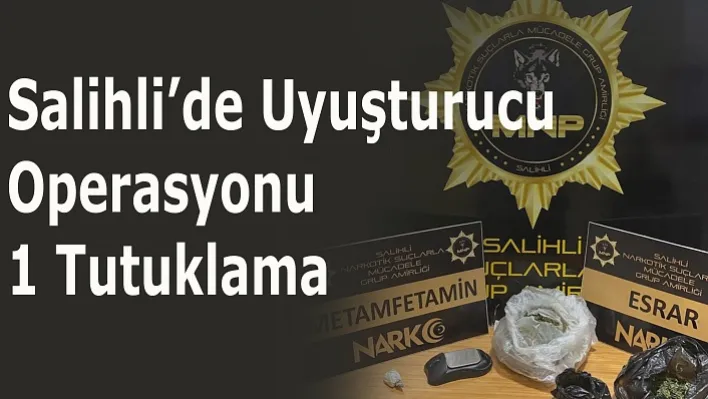 Salihli'de Uyuşturucu Operasyonu: 1 Tutuklama