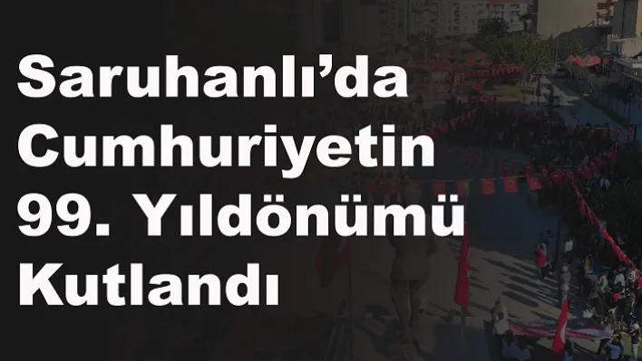 Saruhanlı'da Cumhuriyet Bayramı Coşkuyla Kutlandı