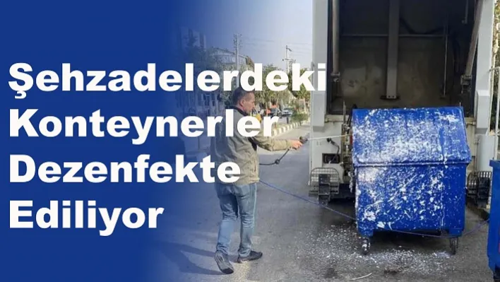 Şehzadelerdeki Konteynerler Dezenfekte Ediliyor