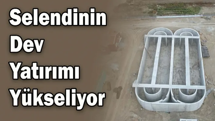 Selendinin Dev Yatırımı Yükseliyor