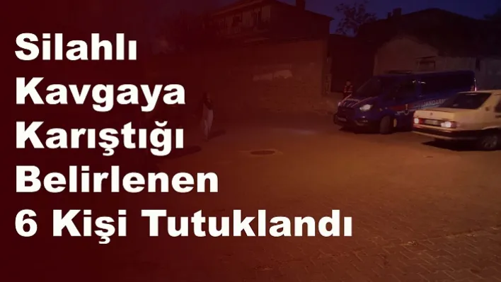 Manisa'da silahlı kavgaya karıştığı belirlenen 6 kişi tutuklandı