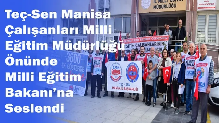 Teç-Sen Manisa çalışanları Milli Eğitim Müdürlüğü önünde Milli Eğitim Bakanı'na seslendi