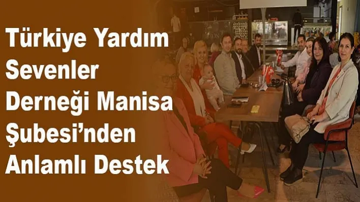 Türkiye Yardım Sevenler Derneği Manisa Şubesi'nden Anlamlı Destek