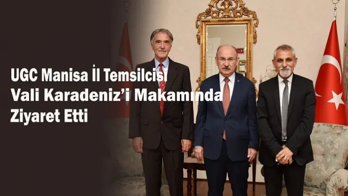 UGC Manisa İl Temsilcisi Vali Karadeniz'i Makamında Ziyaret Etti