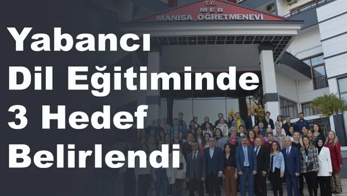 Yabancı Dil Eğitiminde 3 hedef belirlendi